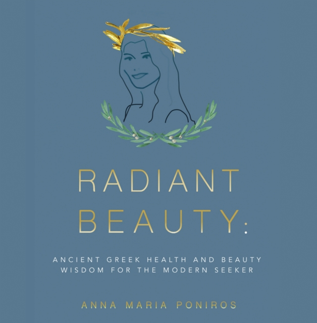 Radiant Beauty: Ancient Greek Health and Beauty Wisdom for the Modern Seeker