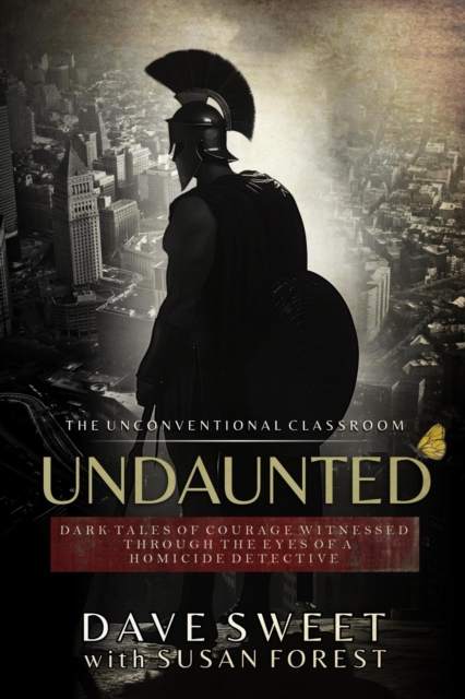 Undaunted: Dark Tales of Courage Witnesses Through The Eyes of a Homicide Detective