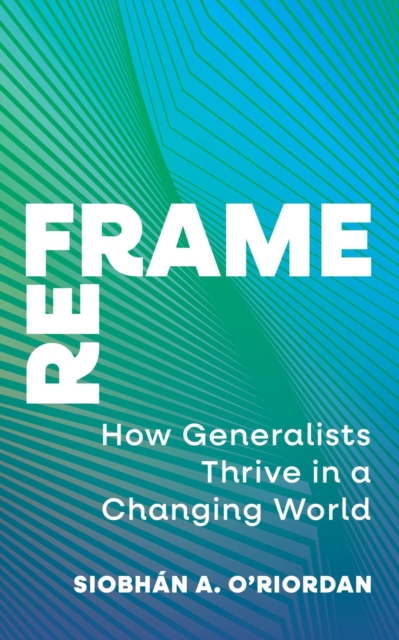 Reframe: How Generalists Thrive in a Changing World