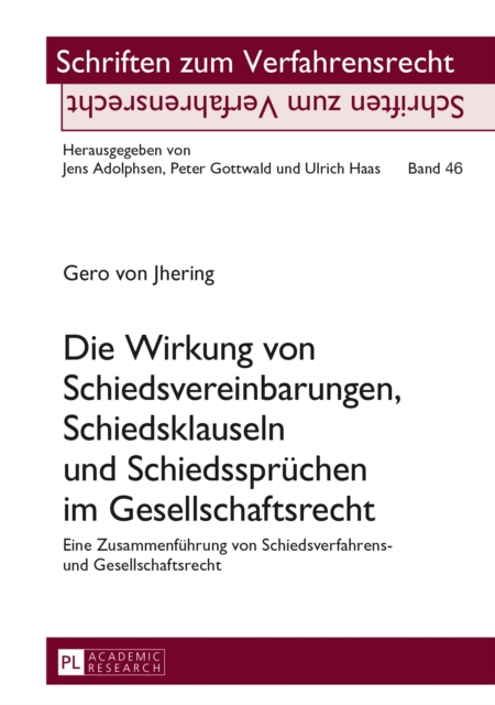 Die Wirkung von Schiedsvereinbarungen, Schiedsklauseln und Schiedsspruechen im Gesellschaftsrecht