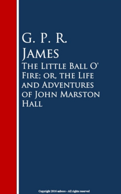 Little Ball O' Fire; or, the Life and ures of John Marston Hall