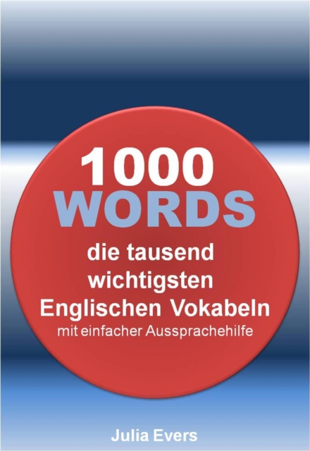1000 WORDS die tausend wichtigsten Englischen Vokabeln mit einfacher Aussprachehilfe