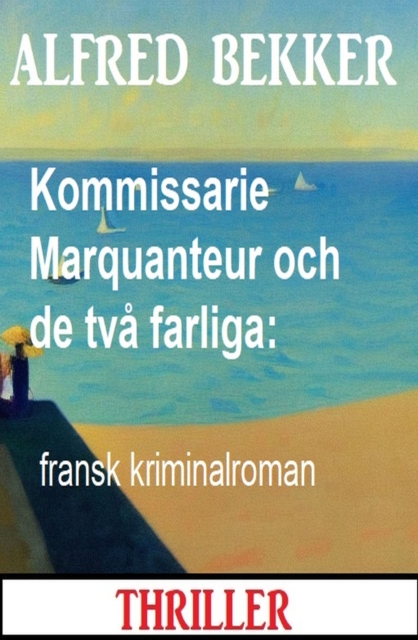 Kommissarie Marquanteur och de två farliga: fransk kriminalroman