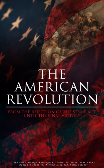 American Revolution: From the Rejection of the Stamp Act Until the Final Victory