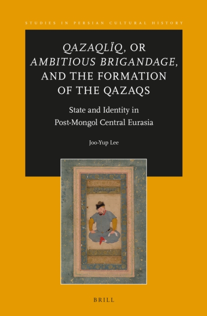 Qazaqliq, or Ambitious Brigandage, and the Formation of the Qazaqs