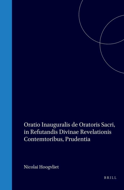 Nicolai Hoogvliet Oratio inauguralis, de oratoris sacri, in refutandis divinae revelationis contemtoribus, prudentia