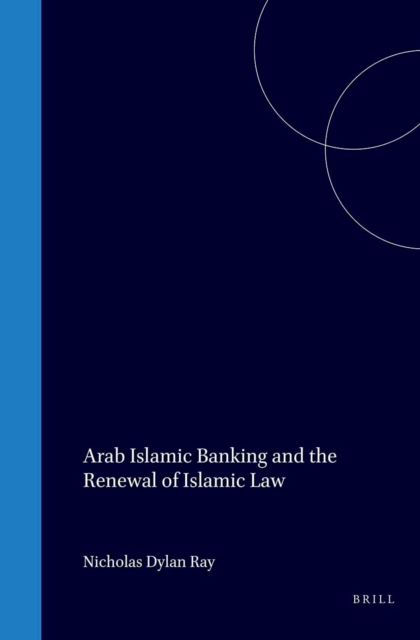 Arab Islamic Banking and the Renewal of Islamic Law