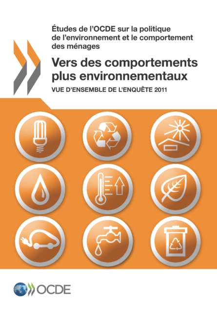 Etudes de l'OCDE sur la politique de l'environnement et le comportement des menages Vers des comportements plus environnementaux Vue d'ensemble de l'enquete 2011
