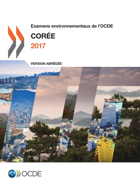 Examens environnementaux de l'OCDE : Coree 2017 (Version abregee)
