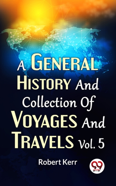 A General History And Collection Of Voyages And Travels Vol.5