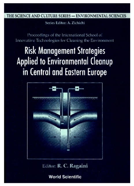 Risk Management Strategies Applied To Environmental Cleanup In Central And Eastern Europe - Proceedings Of The International School Of Innovative Technologies For Cleaning The Environment