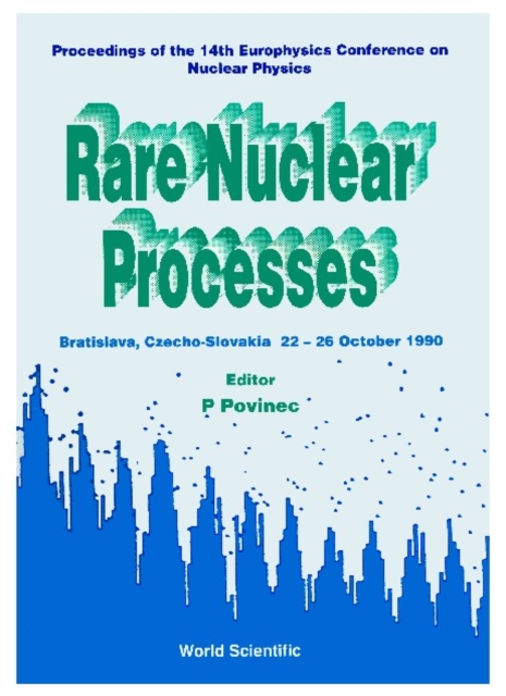 Rare Nuclear Processes - Proceedings Of The 14th Eps Nuclear Physics Conference