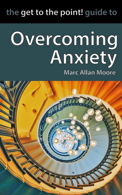 Get to the Point! Guide to Overcoming Anxiety