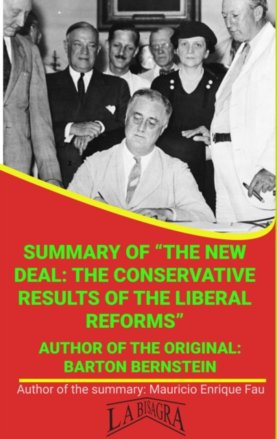 Summary Of &quote;The New Deal: The Conservative Results Of The Liberal Reforms&quote; By Barton Bernstein