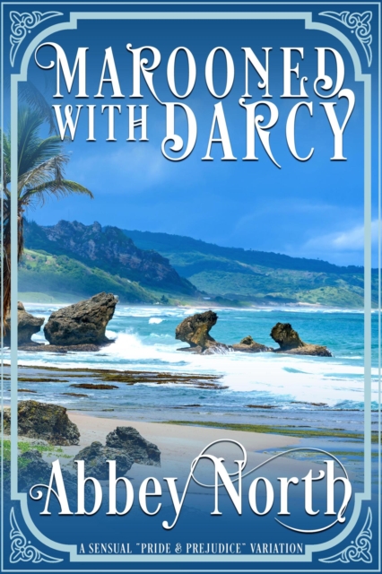 Marooned With Darcy: A Sensual &quote;Pride & Prejudice&quote; Variation