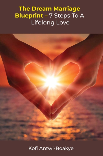 Dream Marriage Blueprint - 7 Steps To A Lifelong Love