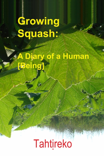 Growing Squash: A Diary of a Human [Being]