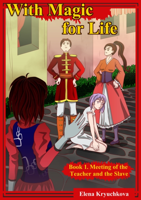 With Magic for Life. Book 1. Meeting of the Teacher and the Slave