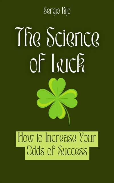 Science of Luck: How to Increase Your Odds of Success