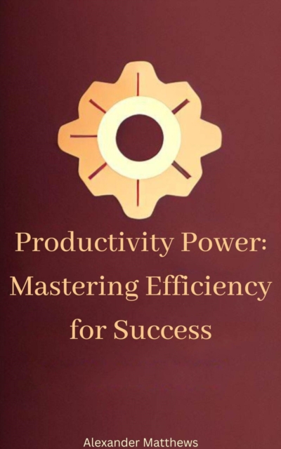Productivity Power: Mastering Efficiency for Success