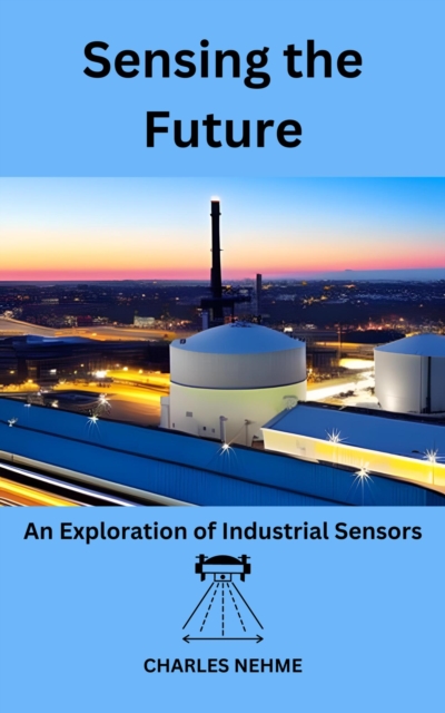 Sensing the Future: An Exploration of Industrial Sensors