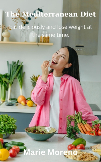 Mediterranean Diet, Eat Deliciously and Lose Weight at the Same Time