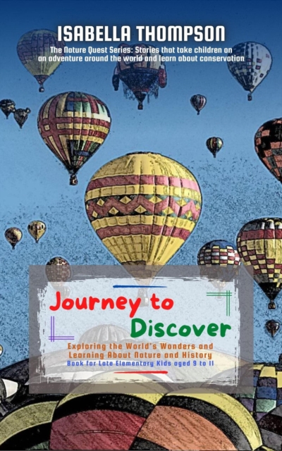 Journey to Discover:  Exploring the World's Wonders and Learning About Nature and History