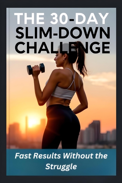30-Day Slim-Down Challenge: Fast Results Without the Struggle