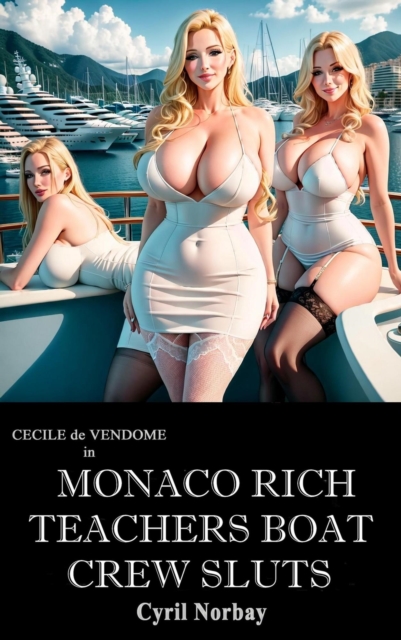 Monaco Rich Teachers Boat Crew Sluts