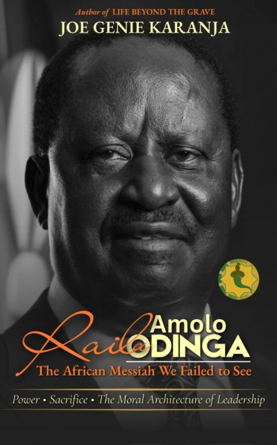 Raila Amolo Odinga: The African Messiah We Failed to See - Power, Sacrifice, and the Moral Architecture of Leadership
