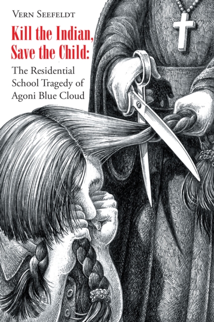 Kill the Indian, Save the Child: The Residential School Tragedy of Agoni Blue Cloud