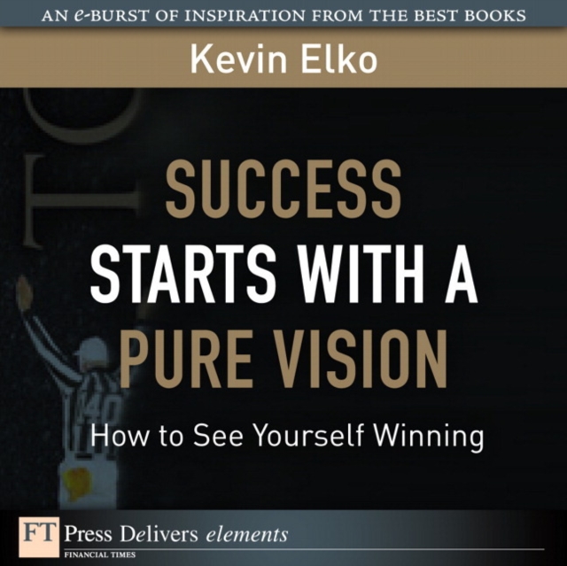 Success Starts with a Pure Vision : How to See Yourself Winning