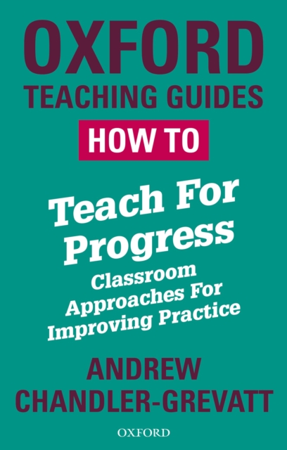 How To Teach For Progress: Classroom Approaches For Improving Practice