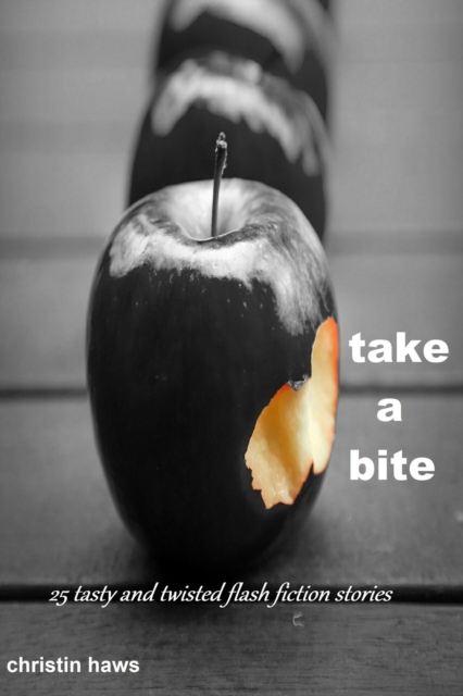 Take a Bite: 25 Tasty and Twisted Flash Fiction Stories