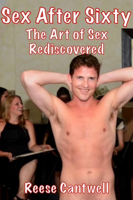 Sex After Sixty: Book One: The Art of Sex Rediscovered