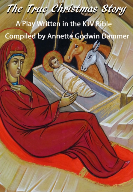 True Christmas Story: A Play Written in the KJV Bible