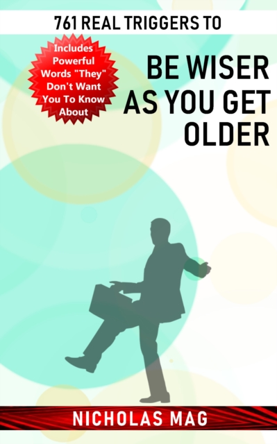 761 Real Triggers to be Wiser as You Get Older