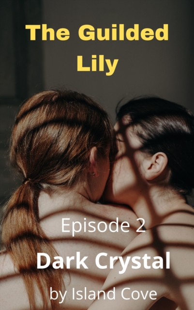 Guilded Lily. Episode 2. Dark Crystal.