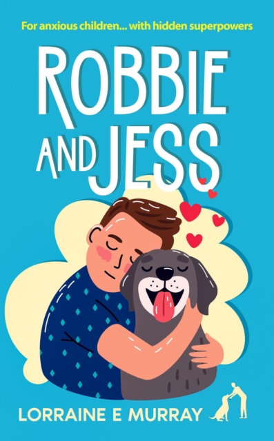 Robbie and Jess: For anxious children... with hidden superpowers