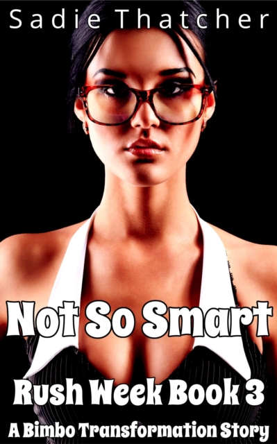 Not So Smart: A Bimbo Transformation Story