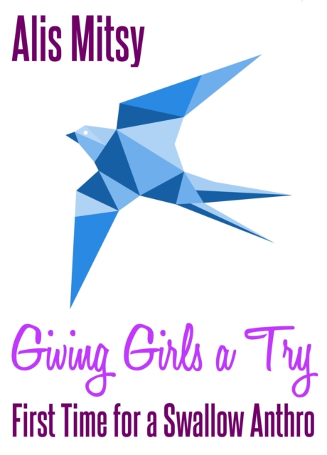 Giving Girls a Try: First Time for a Swallow Anthro