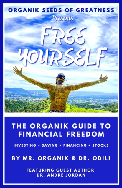 Organik Seeds of Greatness 2: Free Yourself - The Organik Guide to Financial Freedom