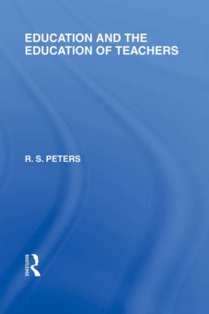 Education and the Education of Teachers (International Library of the Philosophy of Education volume 18)