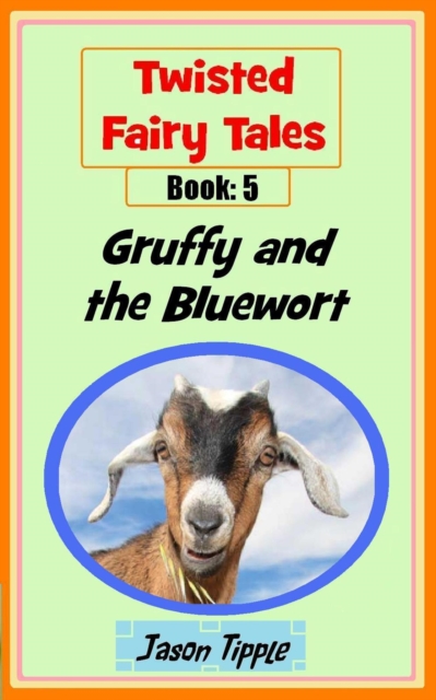 Twisted Fairy Tales 5: Gruffy and the Bluewort