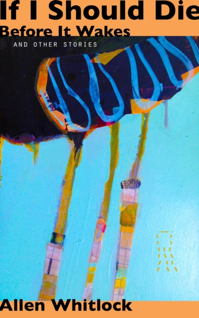 If I Should Die Before It Wakes, and other stories