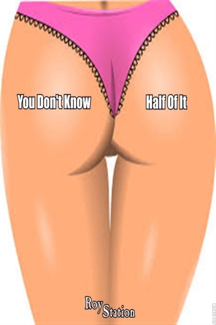 You Don't Know Half Of It