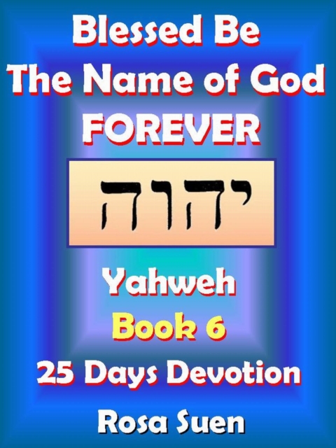 Blessed Be the Name of God Forever: 25 Days Devotions - Yahweh Book 6