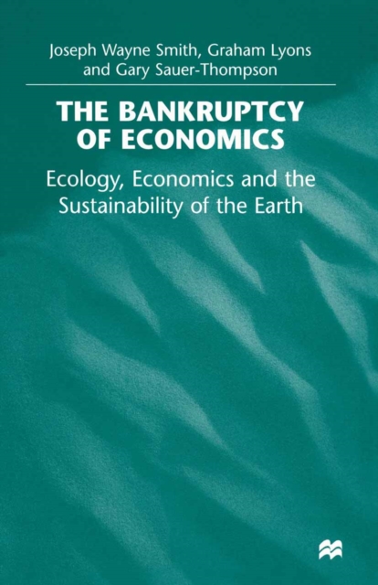 Bankruptcy of Economics: Ecology, Economics and the Sustainability of the Earth