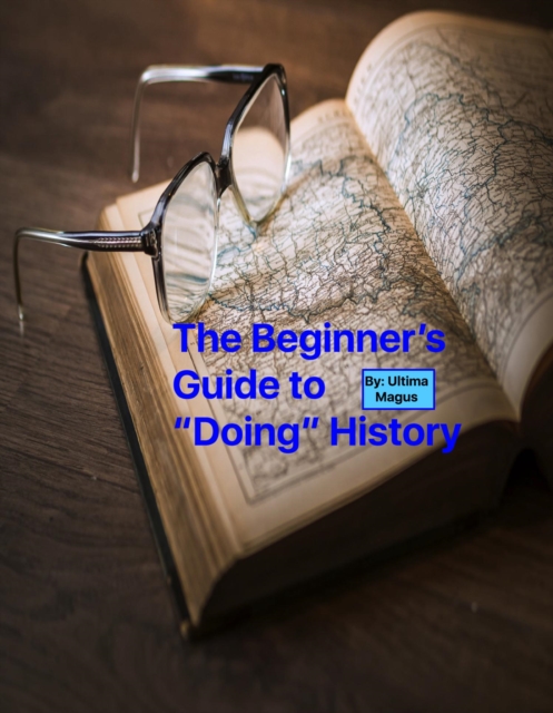 Beginner's Guide to Doing History