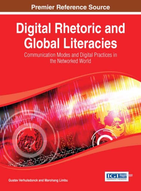 Digital Rhetoric and Global Literacies: Communication Modes and Digital Practices in the Networked World